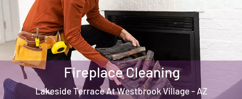 Fireplace Cleaning Lakeside Terrace At Westbrook Village - AZ