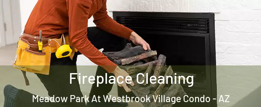 Fireplace Cleaning Meadow Park At Westbrook Village Condo - AZ