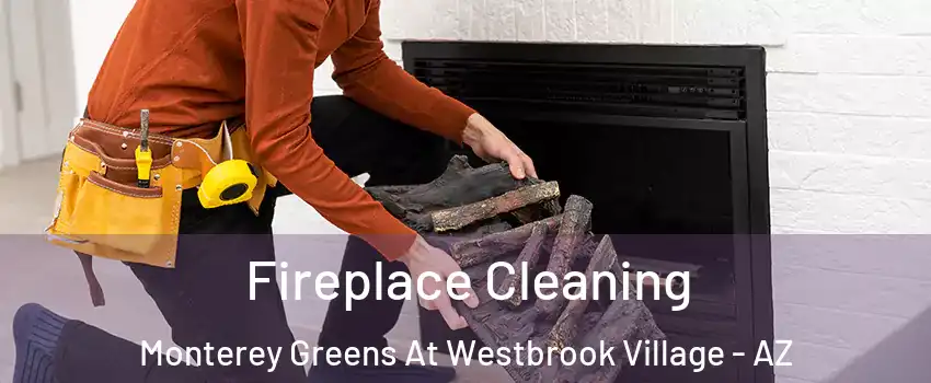 Fireplace Cleaning Monterey Greens At Westbrook Village - AZ