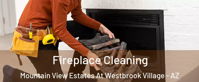 Fireplace Cleaning Mountain View Estates At Westbrook Village - AZ