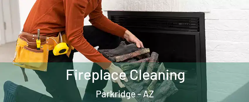 Fireplace Cleaning Parkridge - AZ