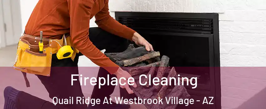 Fireplace Cleaning Quail Ridge At Westbrook Village - AZ