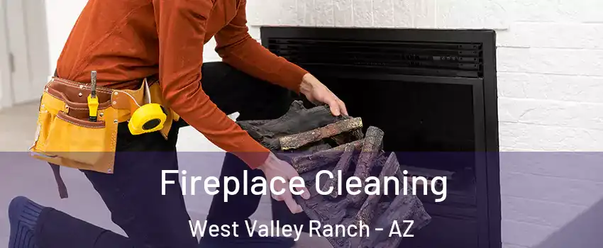 Fireplace Cleaning West Valley Ranch - AZ