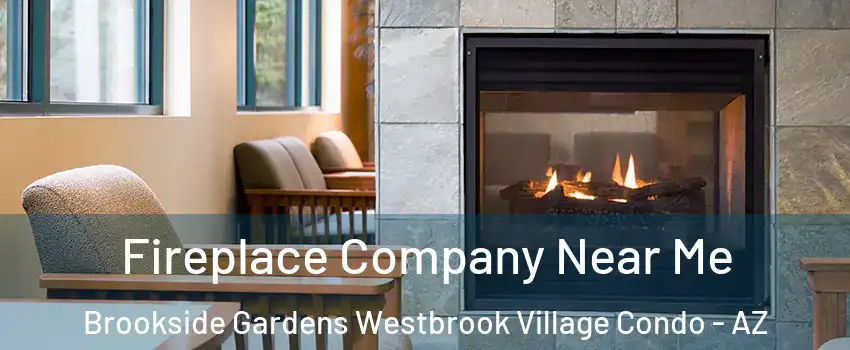 Fireplace Company Near Me Brookside Gardens Westbrook Village Condo - AZ
