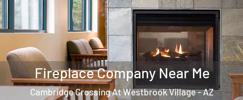 Fireplace Company Near Me Cambridge Crossing At Westbrook Village - AZ
