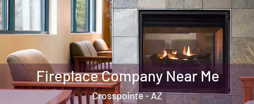 Fireplace Company Near Me Crosspointe - AZ