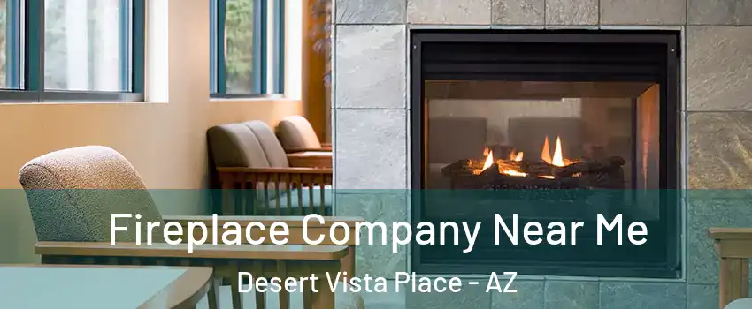 Fireplace Company Near Me Desert Vista Place - AZ