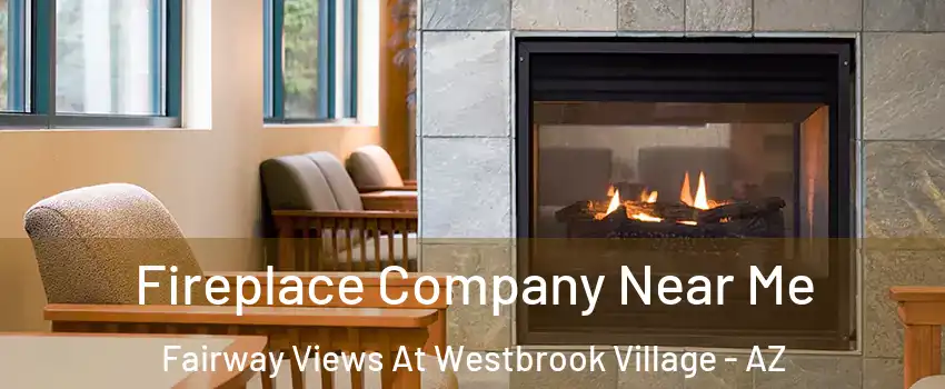 Fireplace Company Near Me Fairway Views At Westbrook Village - AZ