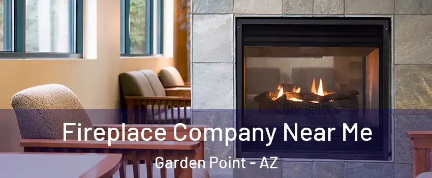 Fireplace Company Near Me Garden Point - AZ