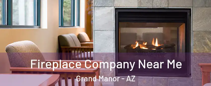 Fireplace Company Near Me Grand Manor - AZ