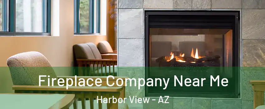 Fireplace Company Near Me Harbor View - AZ