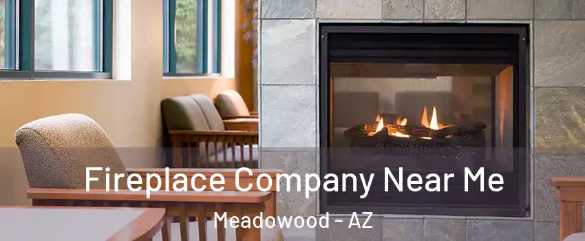 Fireplace Company Near Me Meadowood - AZ