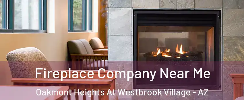 Fireplace Company Near Me Oakmont Heights At Westbrook Village - AZ