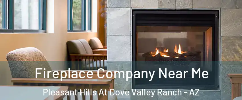 Fireplace Company Near Me Pleasant Hills At Dove Valley Ranch - AZ