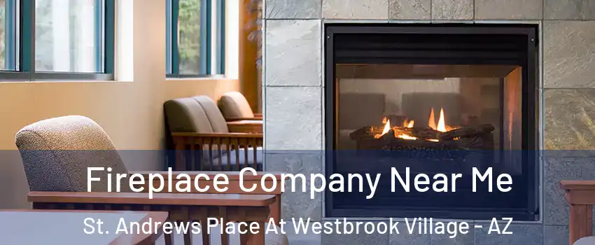 Fireplace Company Near Me St. Andrews Place At Westbrook Village - AZ
