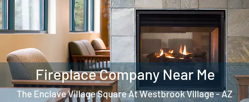 Fireplace Company Near Me The Enclave Village Square At Westbrook Village - AZ