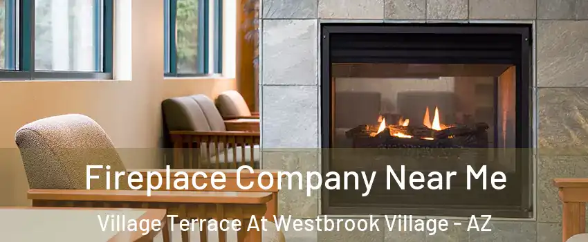 Fireplace Company Near Me Village Terrace At Westbrook Village - AZ