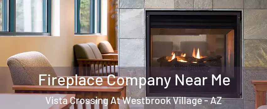 Fireplace Company Near Me Vista Crossing At Westbrook Village - AZ