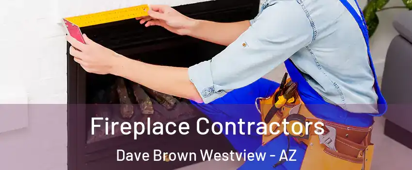 Fireplace Contractors Dave Brown Westview - AZ