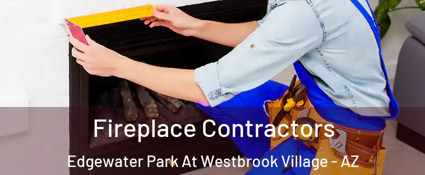 Fireplace Contractors Edgewater Park At Westbrook Village - AZ