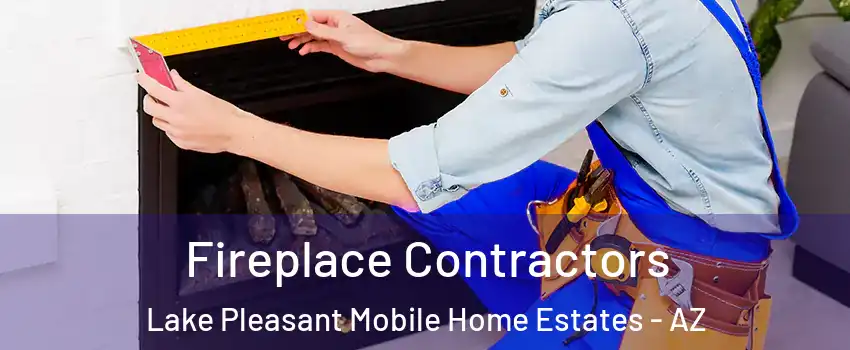 Fireplace Contractors Lake Pleasant Mobile Home Estates - AZ