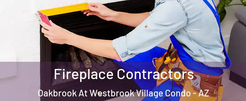 Fireplace Contractors Oakbrook At Westbrook Village Condo - AZ