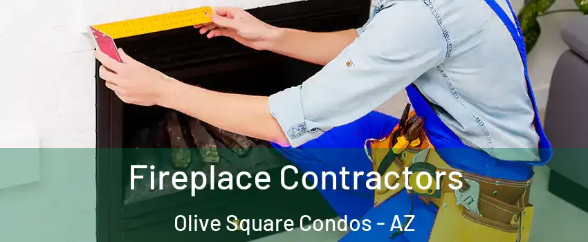 Fireplace Contractors Olive Square Condos - AZ