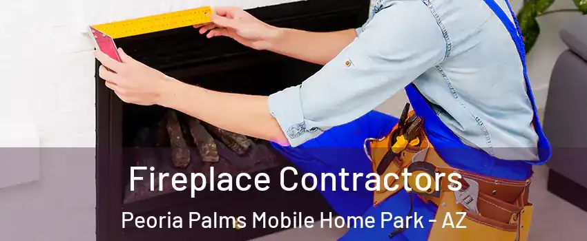 Fireplace Contractors Peoria Palms Mobile Home Park - AZ