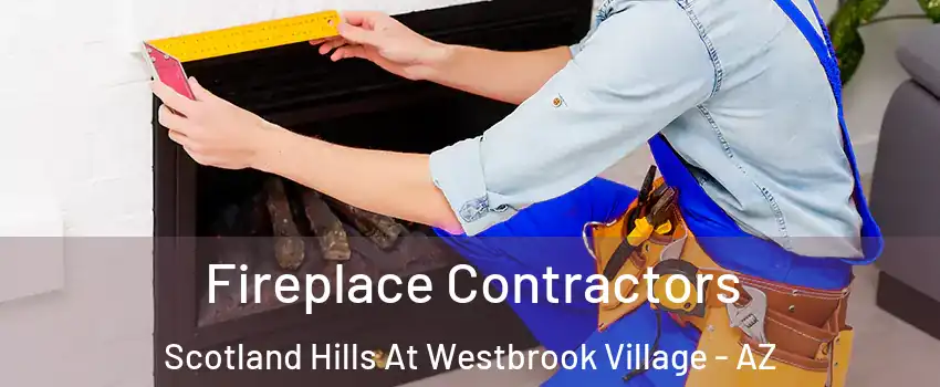 Fireplace Contractors Scotland Hills At Westbrook Village - AZ