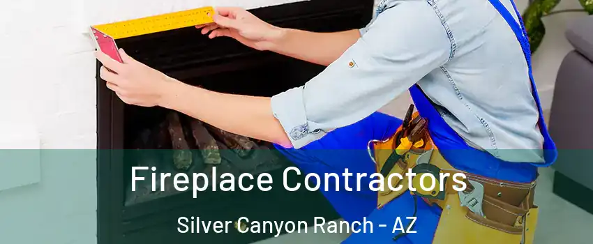 Fireplace Contractors Silver Canyon Ranch - AZ
