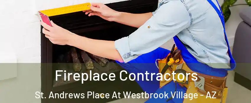 Fireplace Contractors St. Andrews Place At Westbrook Village - AZ