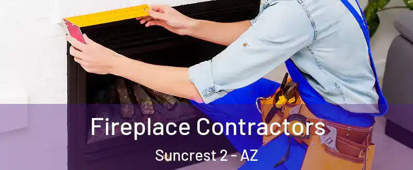 Fireplace Contractors Suncrest 2 - AZ