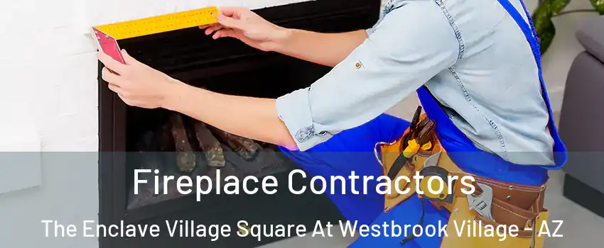 Fireplace Contractors The Enclave Village Square At Westbrook Village - AZ