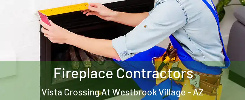Fireplace Contractors Vista Crossing At Westbrook Village - AZ