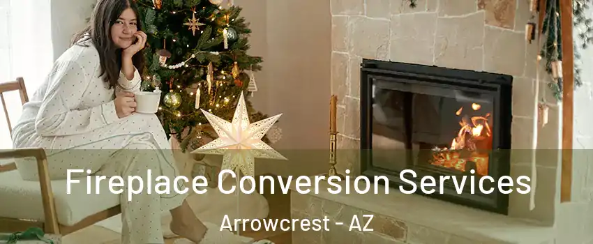 Fireplace Conversion Services Arrowcrest - AZ