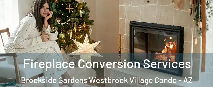 Fireplace Conversion Services Brookside Gardens Westbrook Village Condo - AZ