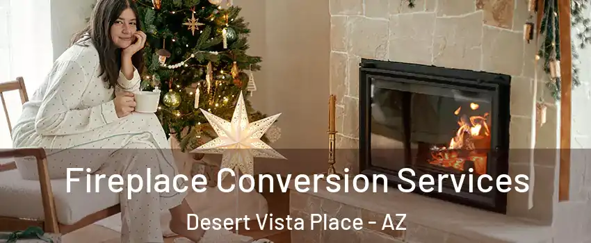 Fireplace Conversion Services Desert Vista Place - AZ