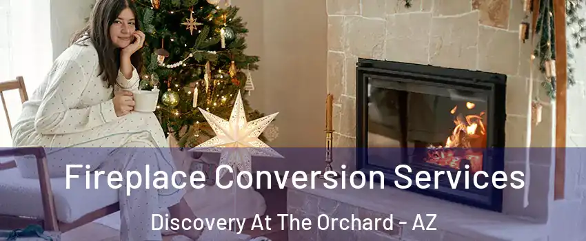 Fireplace Conversion Services Discovery At The Orchard - AZ