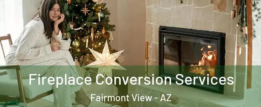 Fireplace Conversion Services Fairmont View - AZ