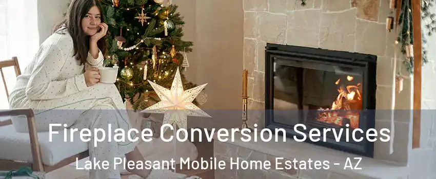 Fireplace Conversion Services Lake Pleasant Mobile Home Estates - AZ