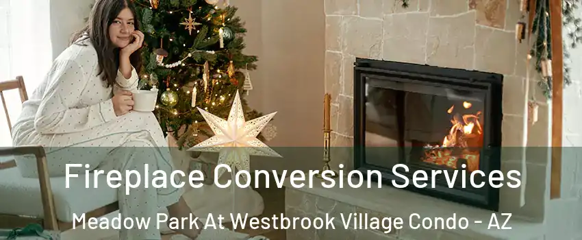 Fireplace Conversion Services Meadow Park At Westbrook Village Condo - AZ