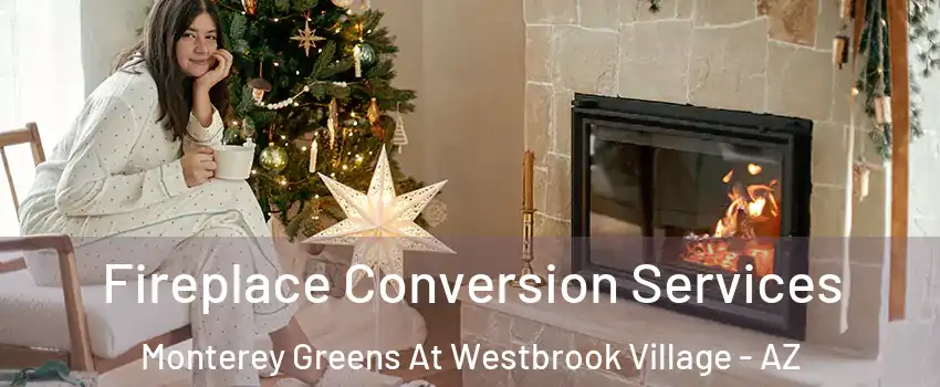 Fireplace Conversion Services Monterey Greens At Westbrook Village - AZ