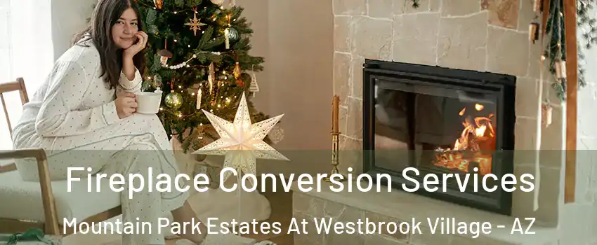 Fireplace Conversion Services Mountain Park Estates At Westbrook Village - AZ