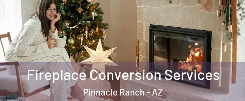 Fireplace Conversion Services Pinnacle Ranch - AZ