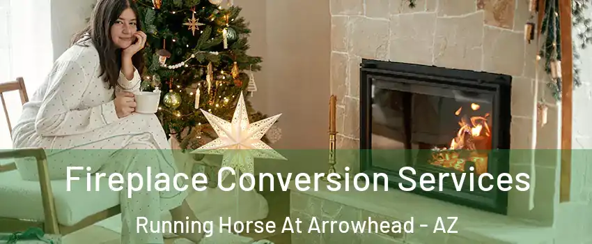 Fireplace Conversion Services Running Horse At Arrowhead - AZ