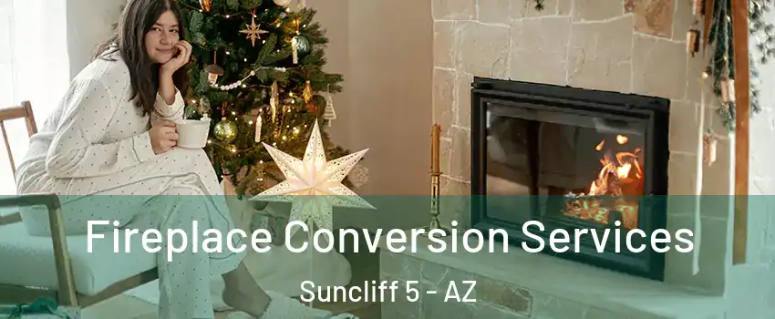 Fireplace Conversion Services Suncliff 5 - AZ