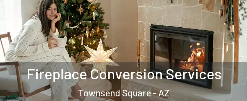 Fireplace Conversion Services Townsend Square - AZ