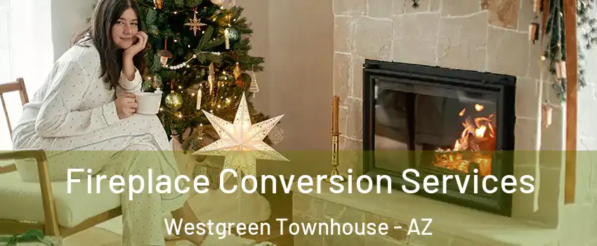Fireplace Conversion Services Westgreen Townhouse - AZ
