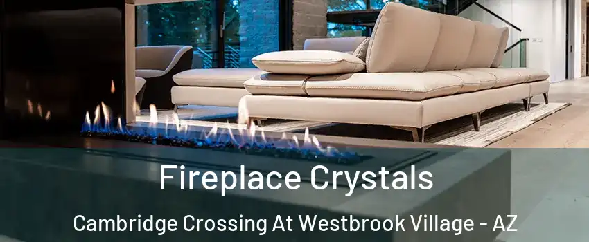 Fireplace Crystals Cambridge Crossing At Westbrook Village - AZ