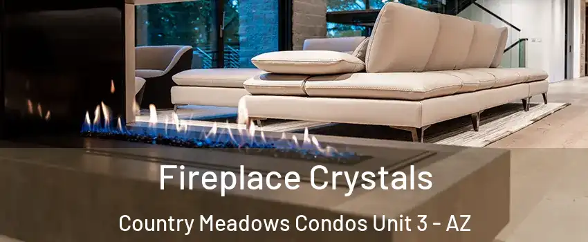 Fireplace Crystals Country Meadows Condos Unit 3 - AZ